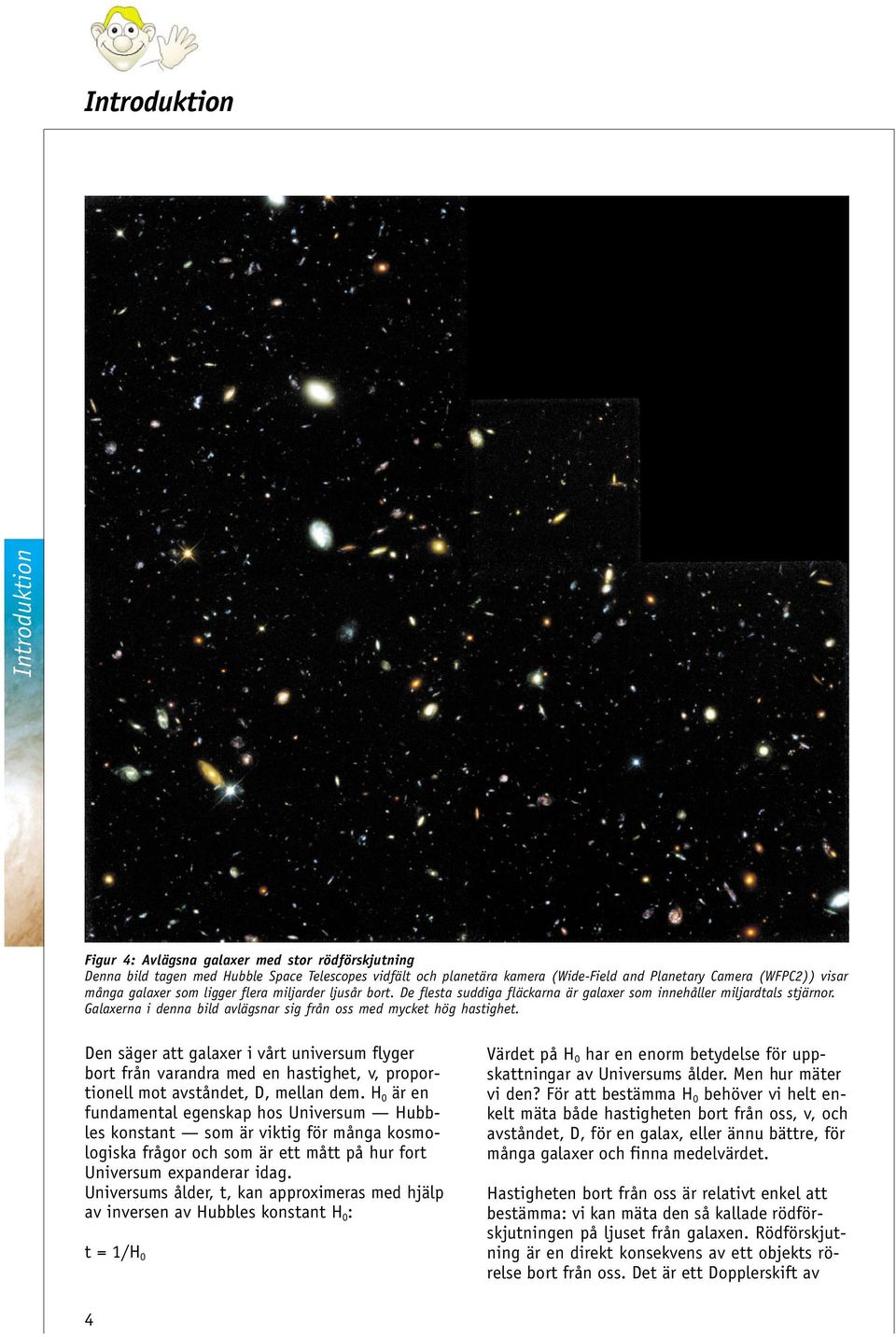 Galaxerna i denna bild avlägsnar sig från oss med mycket hög hastighet.