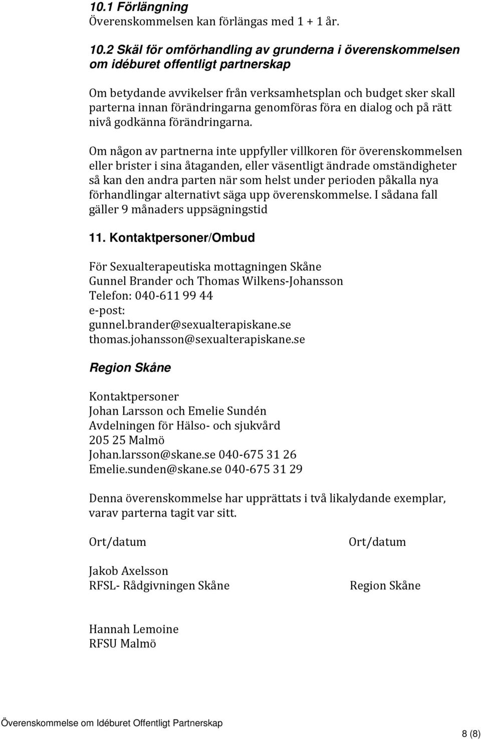 föra en dialog och på rätt nivå godkänna förändringarna.