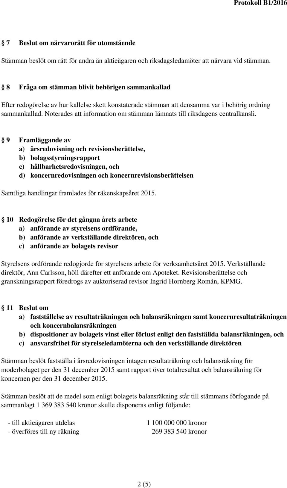 Noterades att information om stämman lämnats till riksdagens centralkansli.