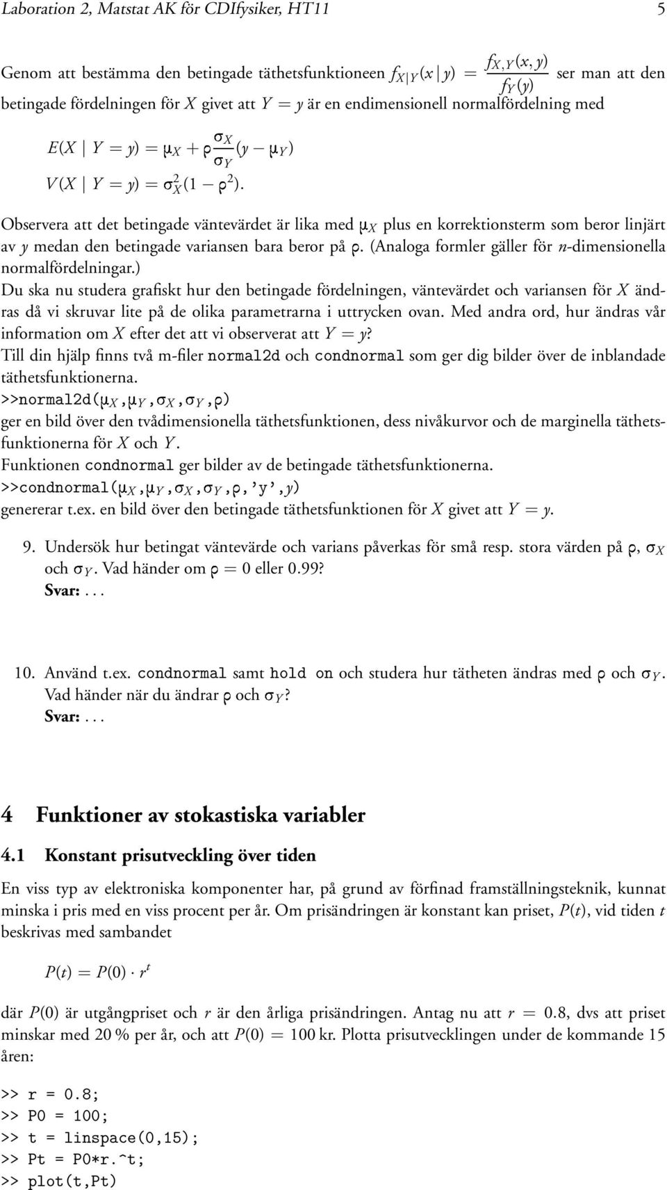Observera att det betingade väntevärdet är lika medñx plus en korrektionsterm som beror linjärt av y medan den betingade variansen bara beror påö.