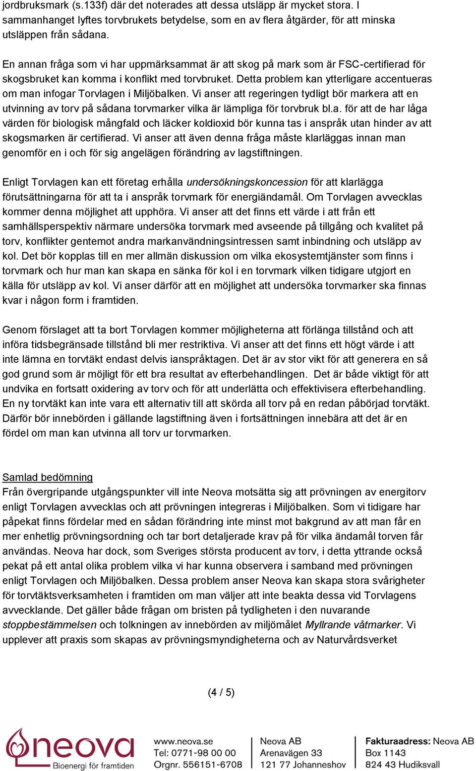 Detta problem kan ytterligare accentueras om man infogar Torvlagen i Miljöbalken.