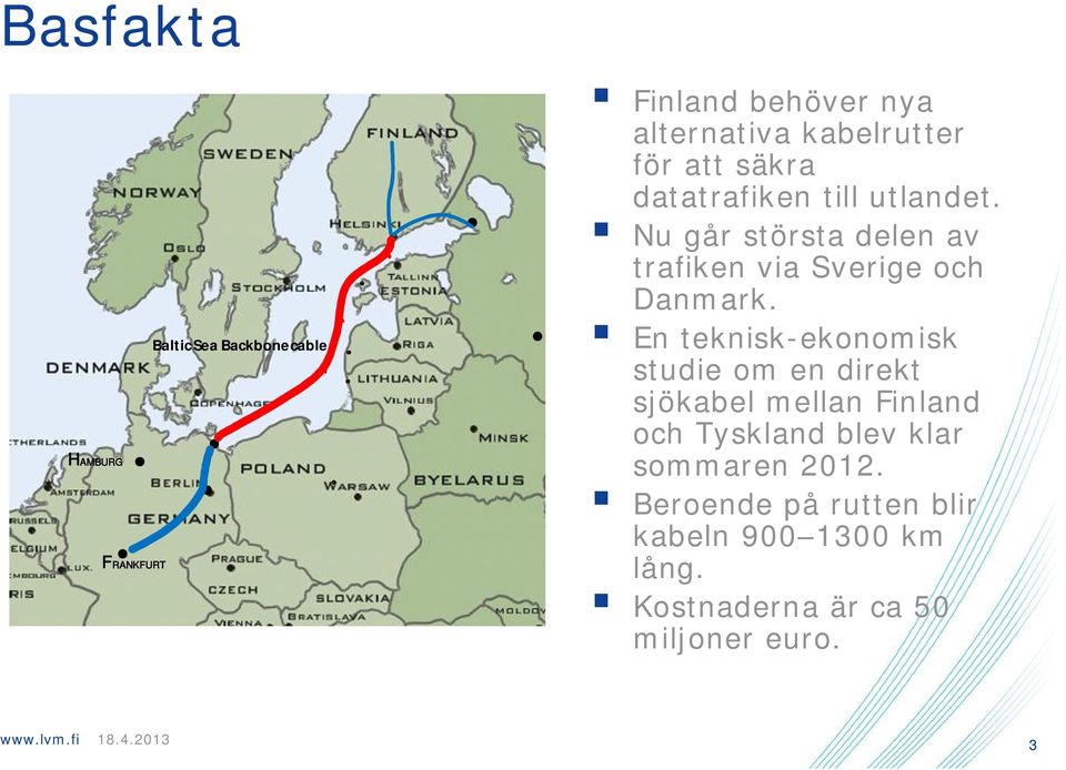 Nu går största delen av trafiken via Sverige och Danmark.