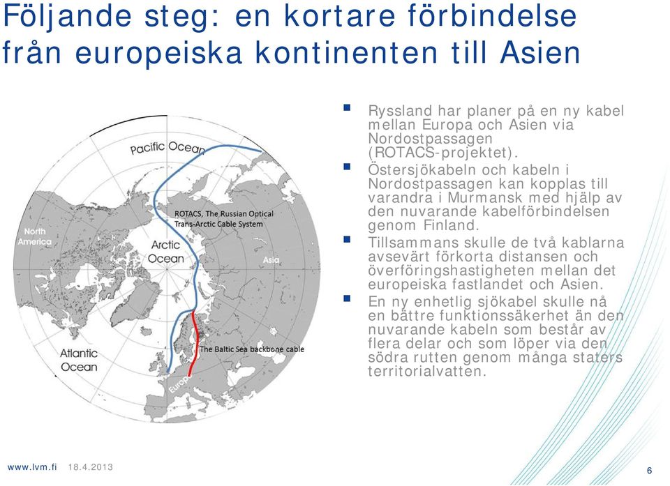 Tillsammans skulle de två kablarna avsevärt förkorta distansen och överföringshastigheten mellan det europeiska fastlandet och Asien.