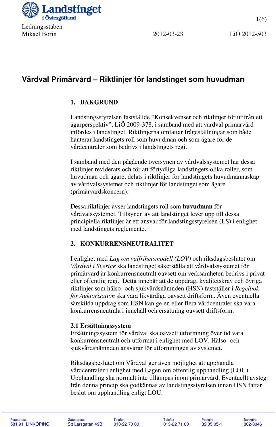 Riktlinjerna omfattar frågeställningar som både hanterar landstingets roll som huvudman och som ägare för de vårdcentraler som bedrivs i landstingets regi.