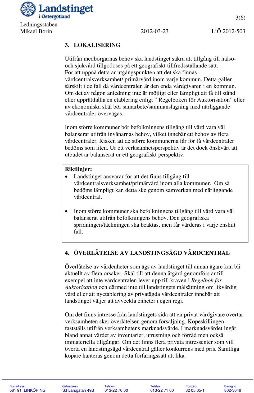 Om det av någon anledning inte är möjligt eller lämpligt att få till stånd eller upprätthålla en etablering enligt Regelboken för Auktorisation eller av ekonomiska skäl bör samarbete/sammanslagning
