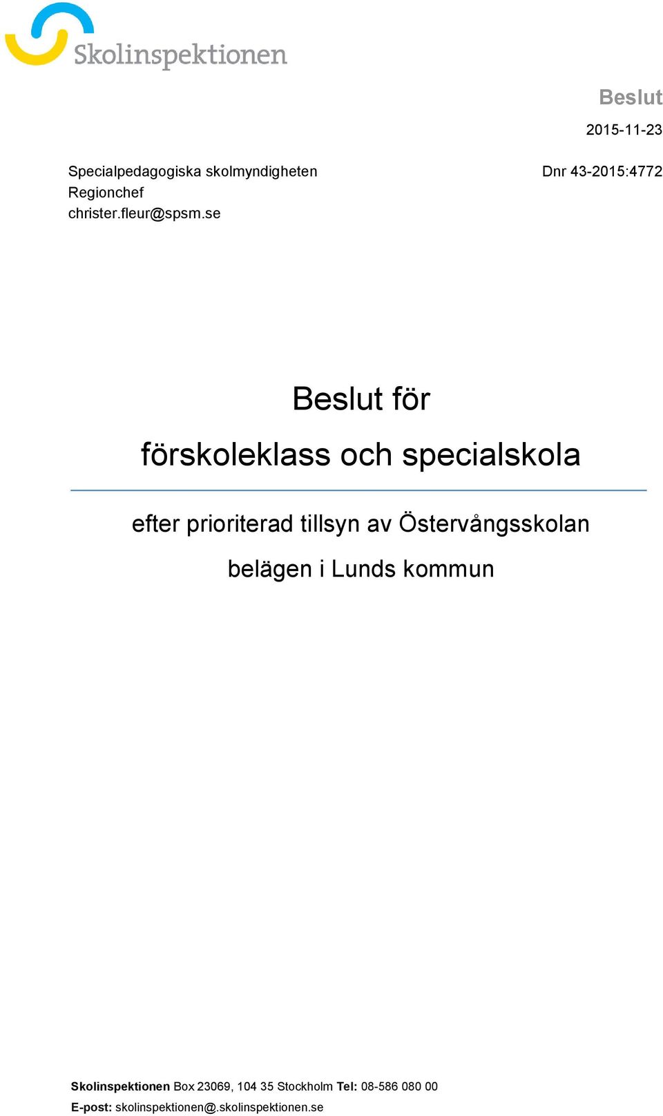 Östervångsskolan belägen i Lunds kommun Skolinspektionen Box 23069,