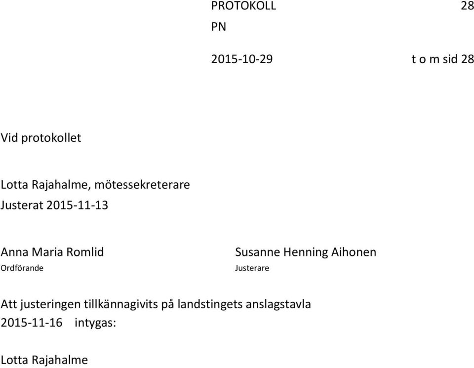 Ordförande Susanne Henning Aihonen Justerare Att justeringen