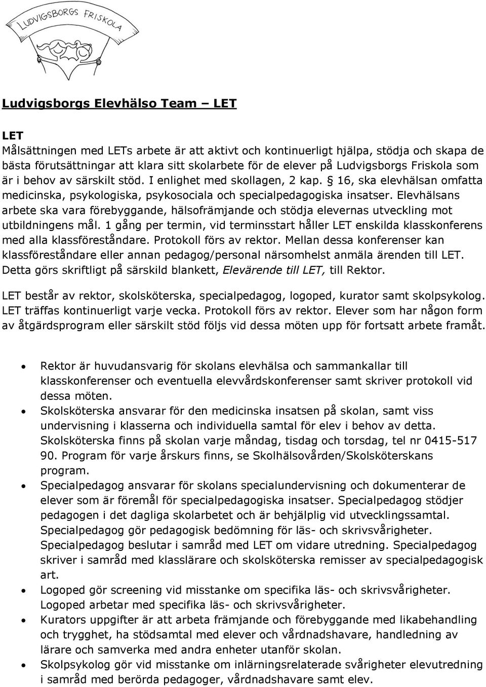 Elevhälsans arbete ska vara förebyggande, hälsofrämjande och stödja elevernas utveckling mot utbildningens mål.