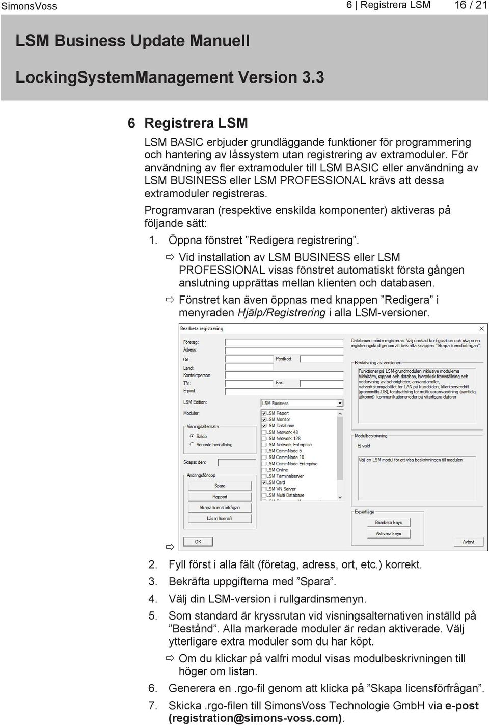 Programvaran (respektive enskilda komponenter) aktiveras på följande sätt: 1. Öppna fönstret Redigera registrering.