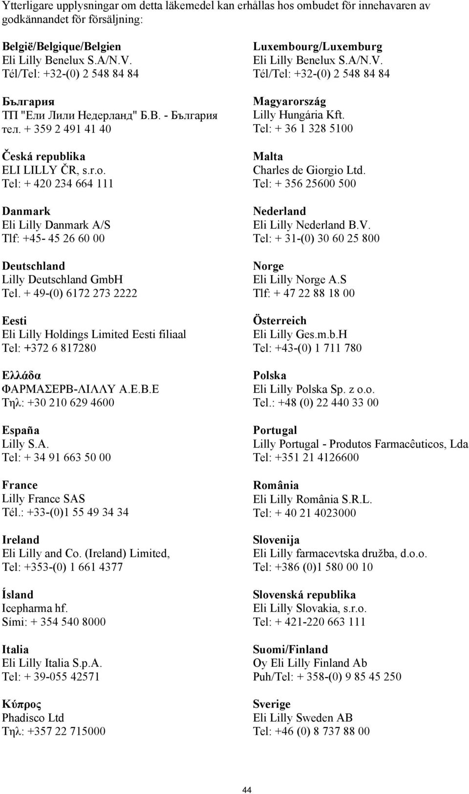 Tel: + 420 234 664 111 Danmark Eli Lilly Danmark A/S Tlf: +45-45 26 60 00 Deutschland Lilly Deutschland GmbH Tel.