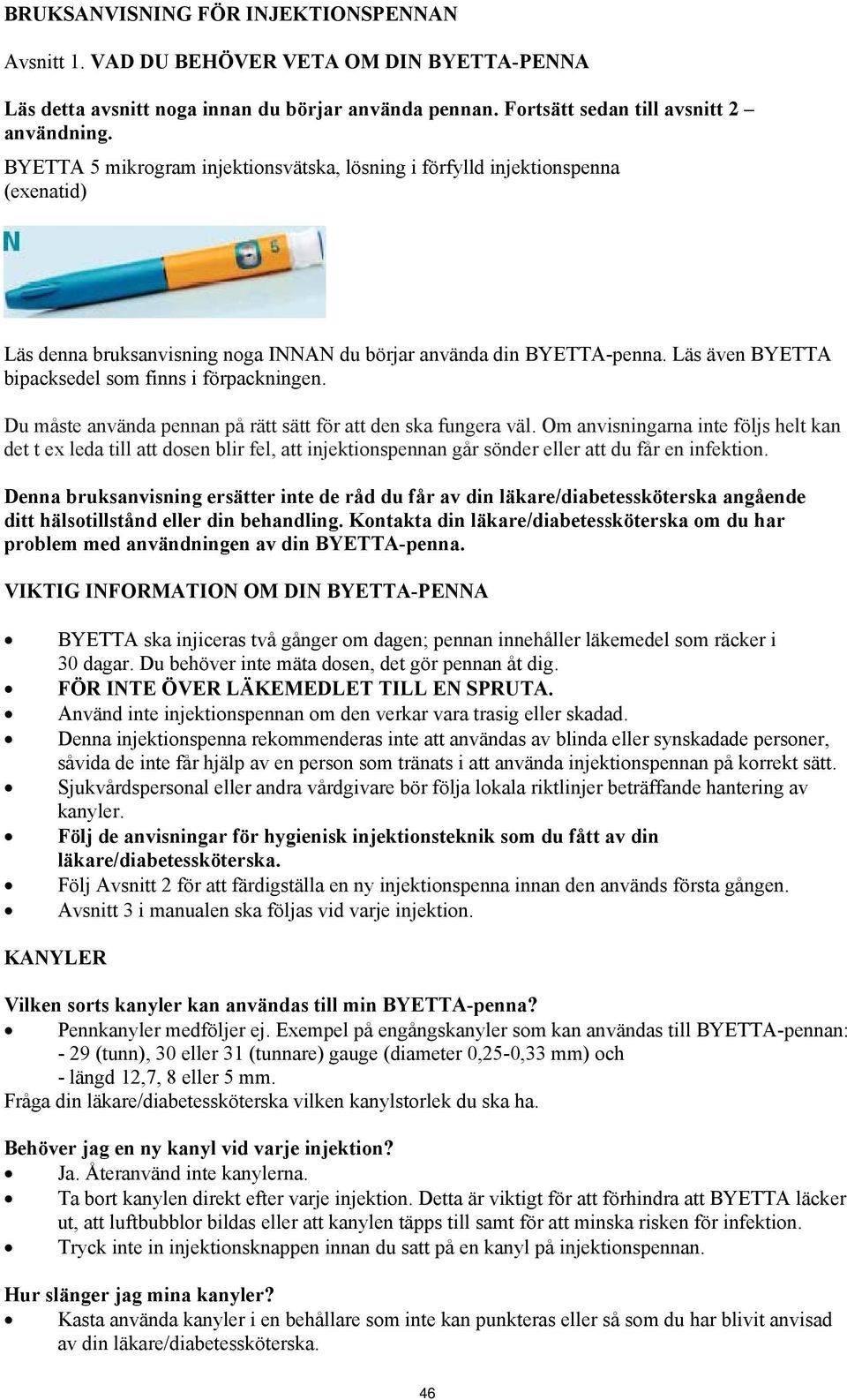 Läs även BYETTA bipacksedel som finns i förpackningen. Du måste använda pennan på rätt sätt för att den ska fungera väl.
