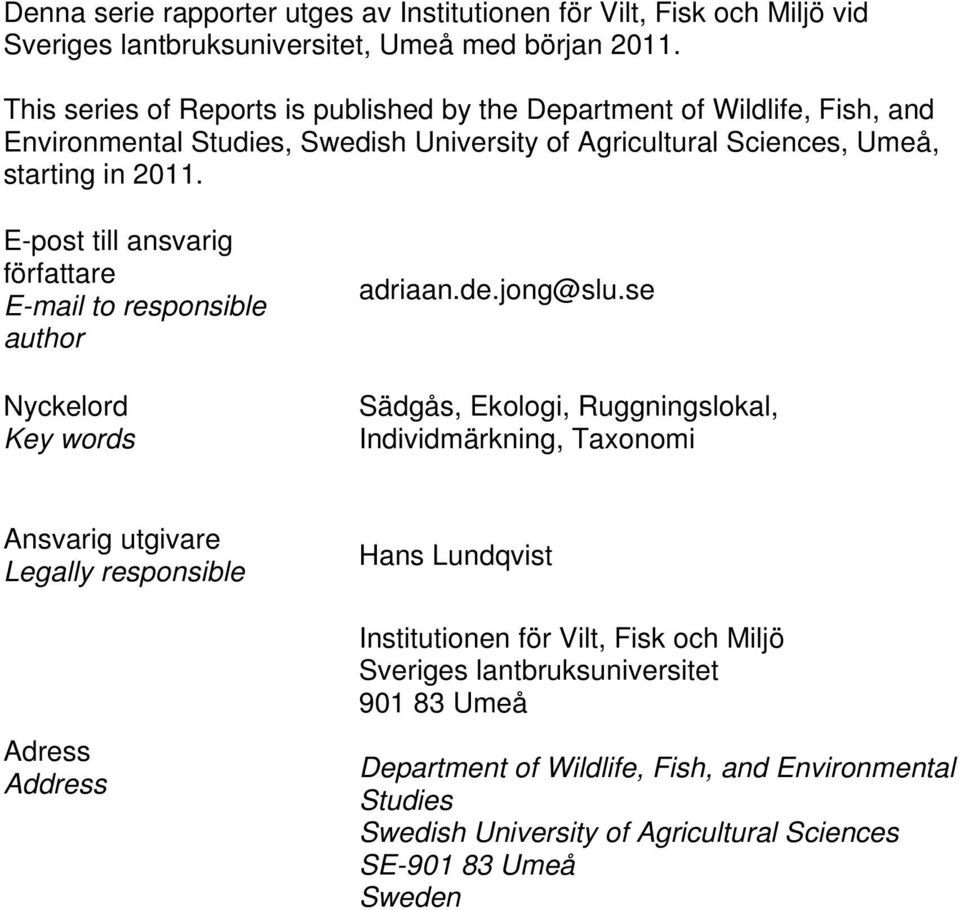 E-post till ansvarig författare E-mail to responsible author Nyckelord Key words adriaan.de.jong@slu.