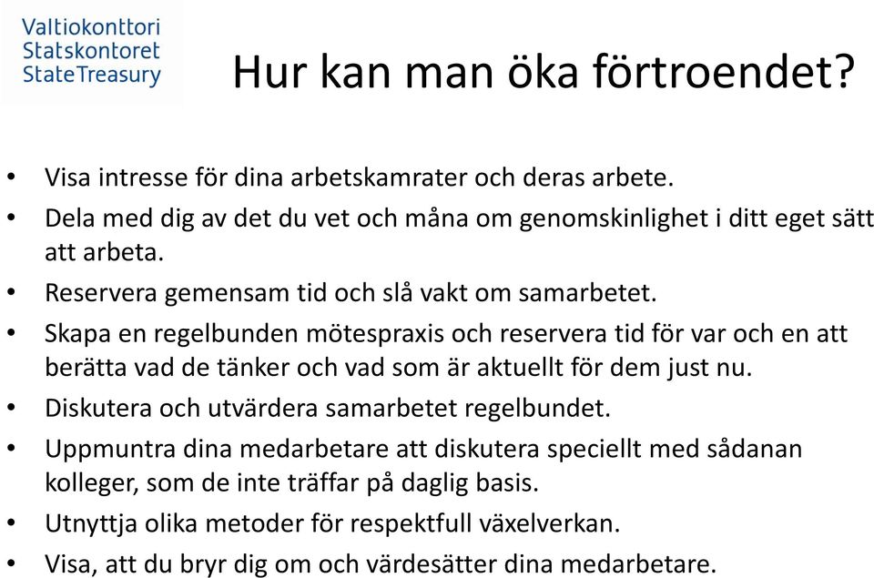 Skapa en regelbunden mötespraxis och reservera tid för var och en att berätta vad de tänker och vad som är aktuellt för dem just nu.