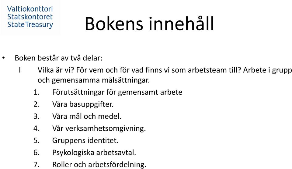 Arbete i grupp och gemensamma målsättningar. 1. Förutsättningar för gemensamt arbete 2.