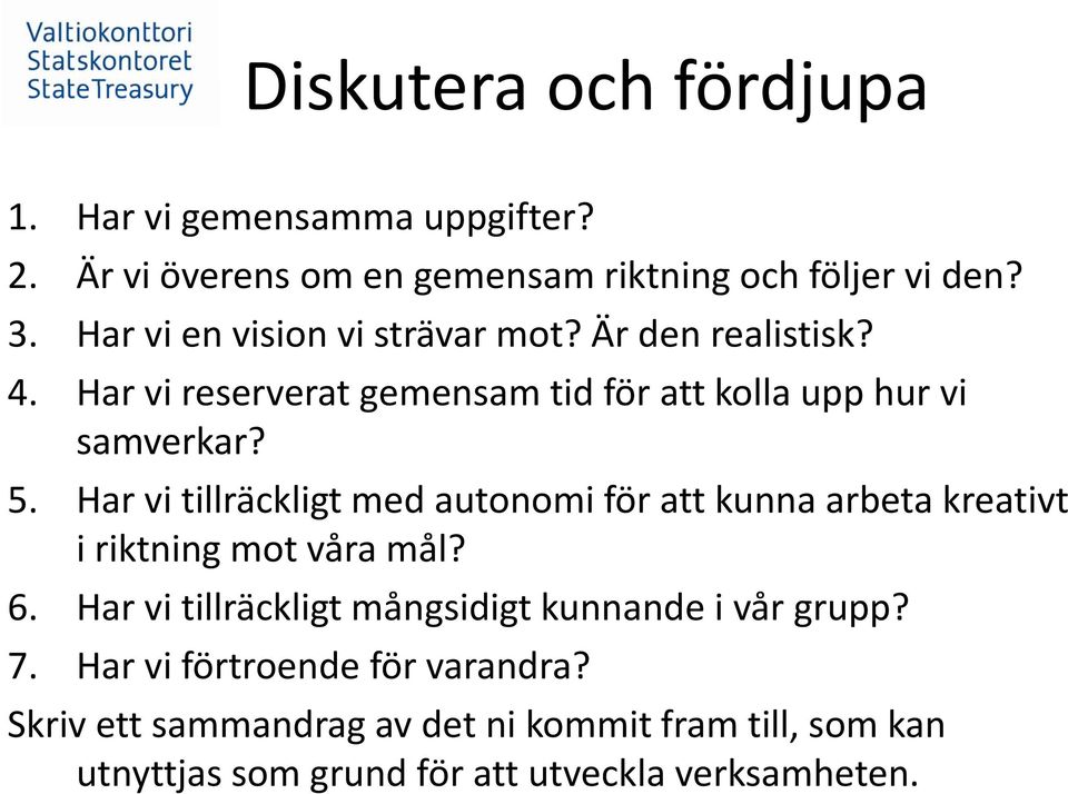 Har vi tillräckligt med autonomi för att kunna arbeta kreativt i riktning mot våra mål? 6.