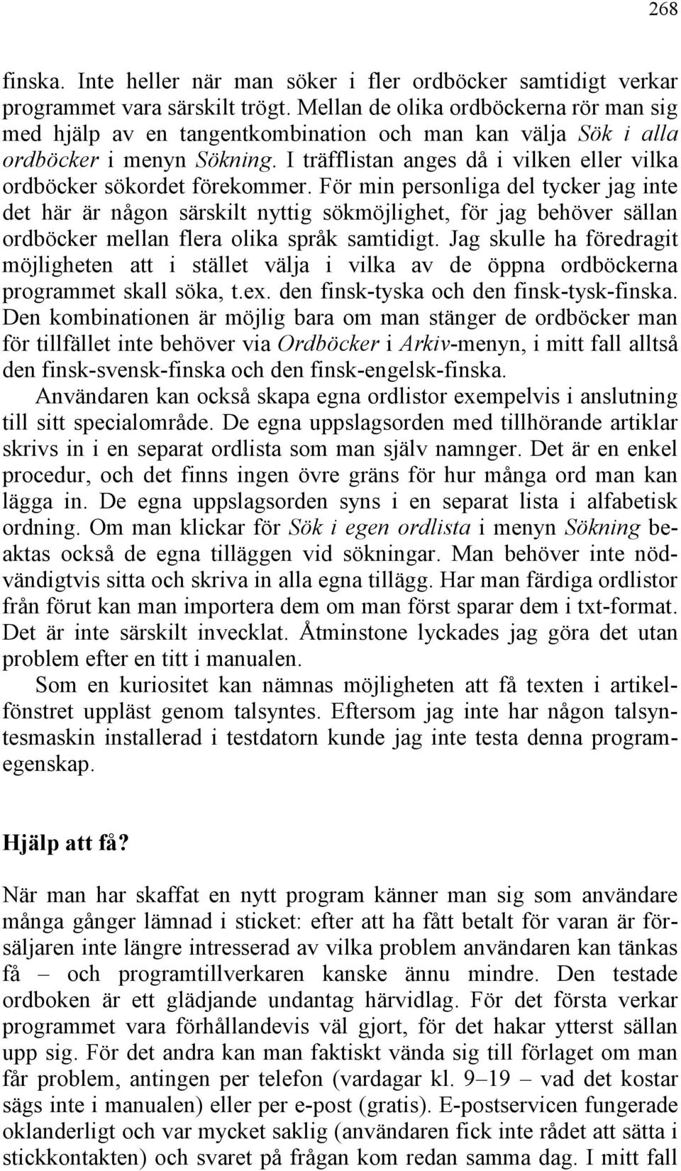 I träfflistan anges då i vilken eller vilka ordböcker sökordet förekommer.