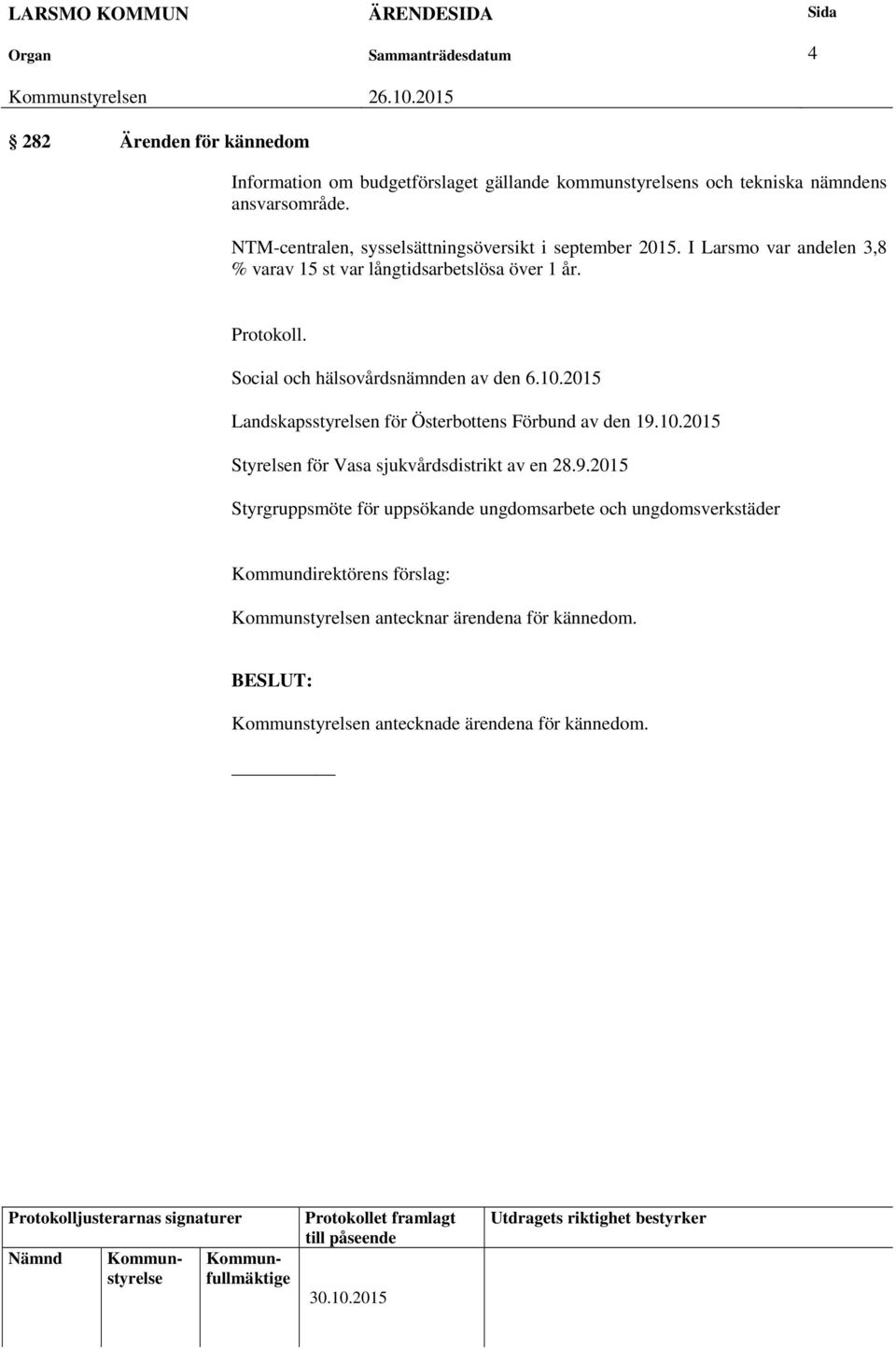Protokoll. Social och hälsovårdsnämnden av den 6.10.2015 Landskapsstyrelsen för Österbottens Förbund av den 19.10.2015 Styrelsen för Vasa sjukvårdsdistrikt av en 28.