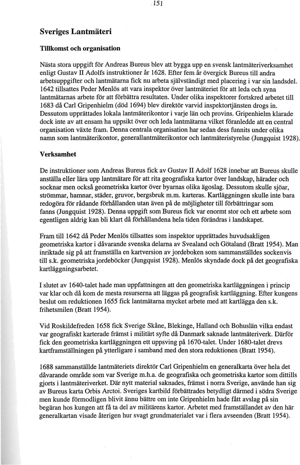 1642 tillsattes Peder Menlös att vara inspektor över lantmäteriet för att leda och syna lantmätarnas arbete för att förbättra resultaten.