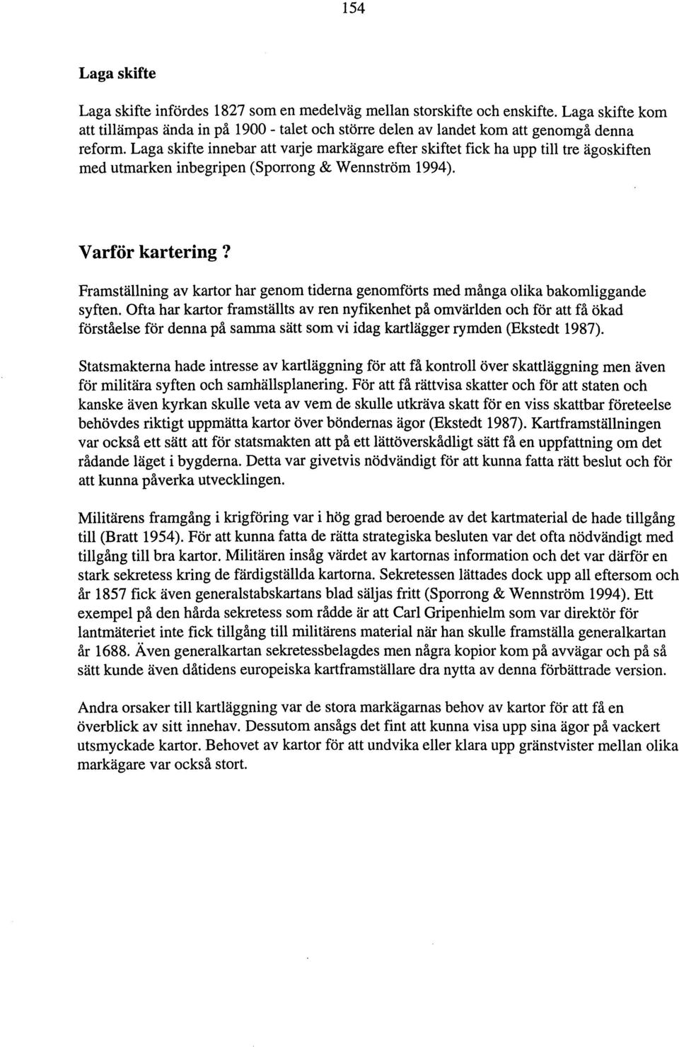 Framställning av kartor har genom tiderna genomförts med många olika bakomliggande syften.