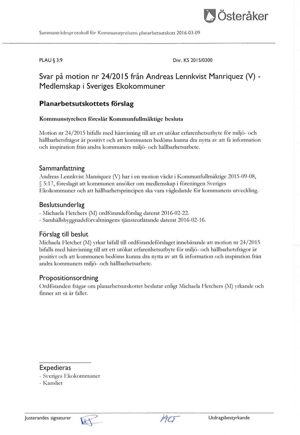 nr 24/2015 bifalls med hänvisning till att ett utökat erfarenhetsutbyte för miljö- och hållbarhets frågor är positivt och att kommunen bedöms kunna dra nytta av att fa information och inspiration