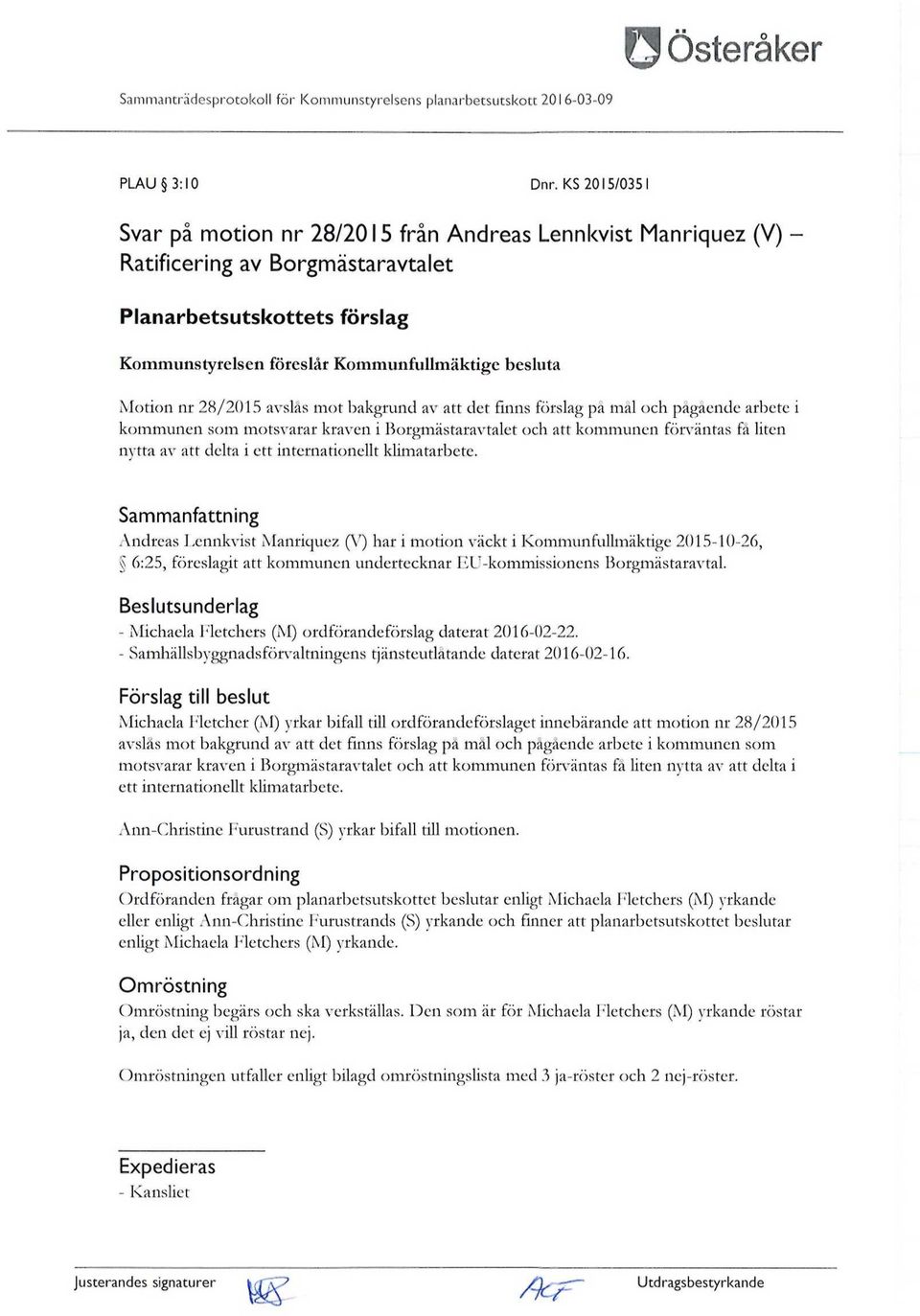 nr 28/2015 avslås mot bakgrund av att det finns förslag pä mal och pågående arbete i kommunen som motsvarar kraven i Borgmästaravtalet och att kommunen förväntas få liten nytta av att delta i ett