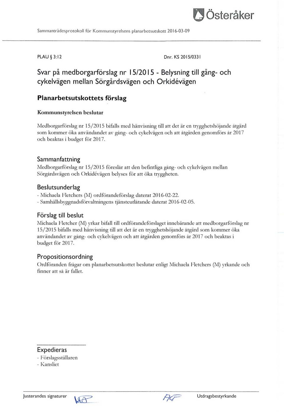 15/2015 bifalls med hänvisning till att det är en trygghetshöjande åtgärd som kommer öka användandet av gång- och cykelvägen och att åtgärden genomförs år 2017 och beaktas i budget för 2017.