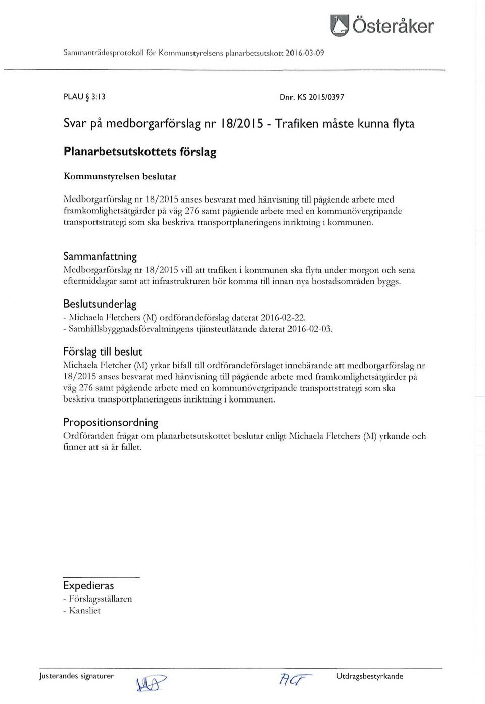 pågående arbete med framkomlighetsåtgärder på väg 276 samt pågående arbete med en kommunövergripande transportstrategi som ska beskriva transportplaneringens inriktning i kommunen.