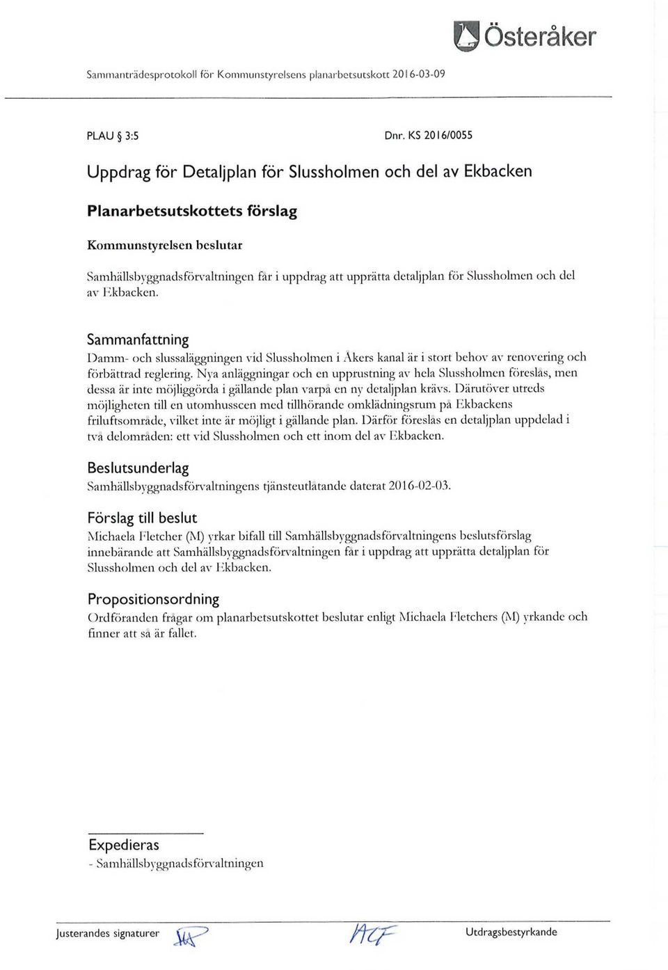 Slussholmen och del av Ekbacken. Damm- och slussaläggningen vid Slussholmen i Åkers kanal är i stort behov av renovering och förbättrad reglering.