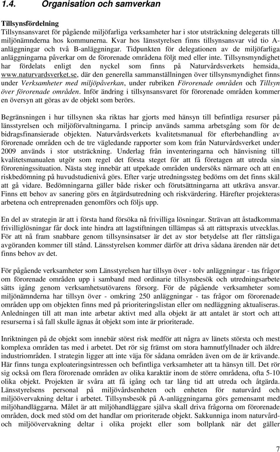 Tidpunkten för delegationen av de miljöfarliga anläggningarna påverkar om de förorenade områdena följt med eller inte.