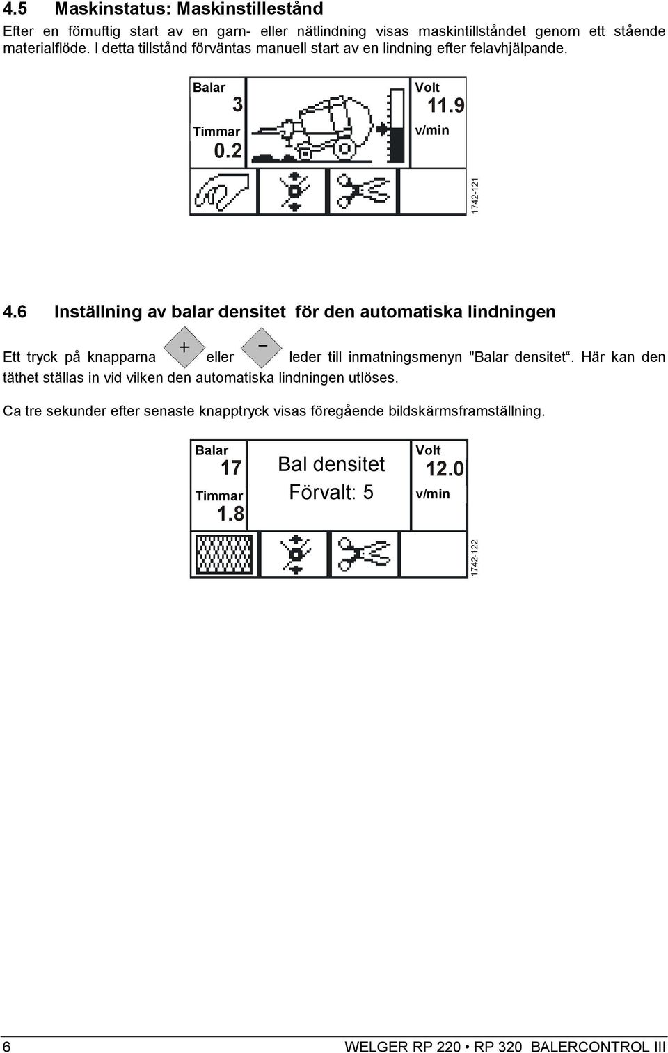6 Inställning av balar densitet för den automatiska lindningen Ett tryck på knapparna eller leder till inmatningsmenyn "Balar densitet.