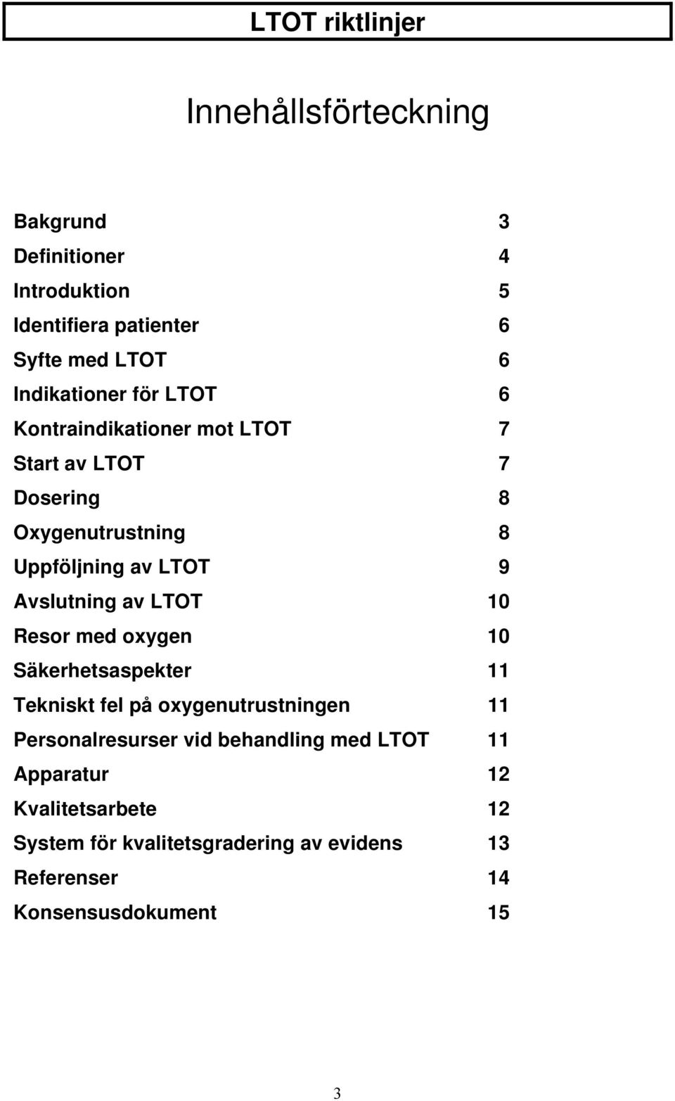 Avslutning av LTOT 10 Resor med oxygen 10 Säkerhetsaspekter 11 Tekniskt fel på oxygenutrustningen 11 Personalresurser vid