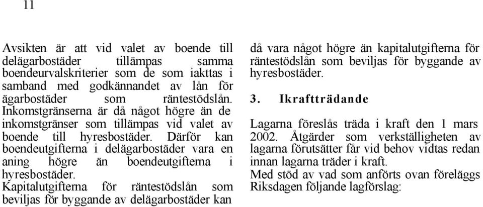 Därför kan boendeutgifterna i delägarbostäder vara en aning högre än boendeutgifterna i hyresbostäder.