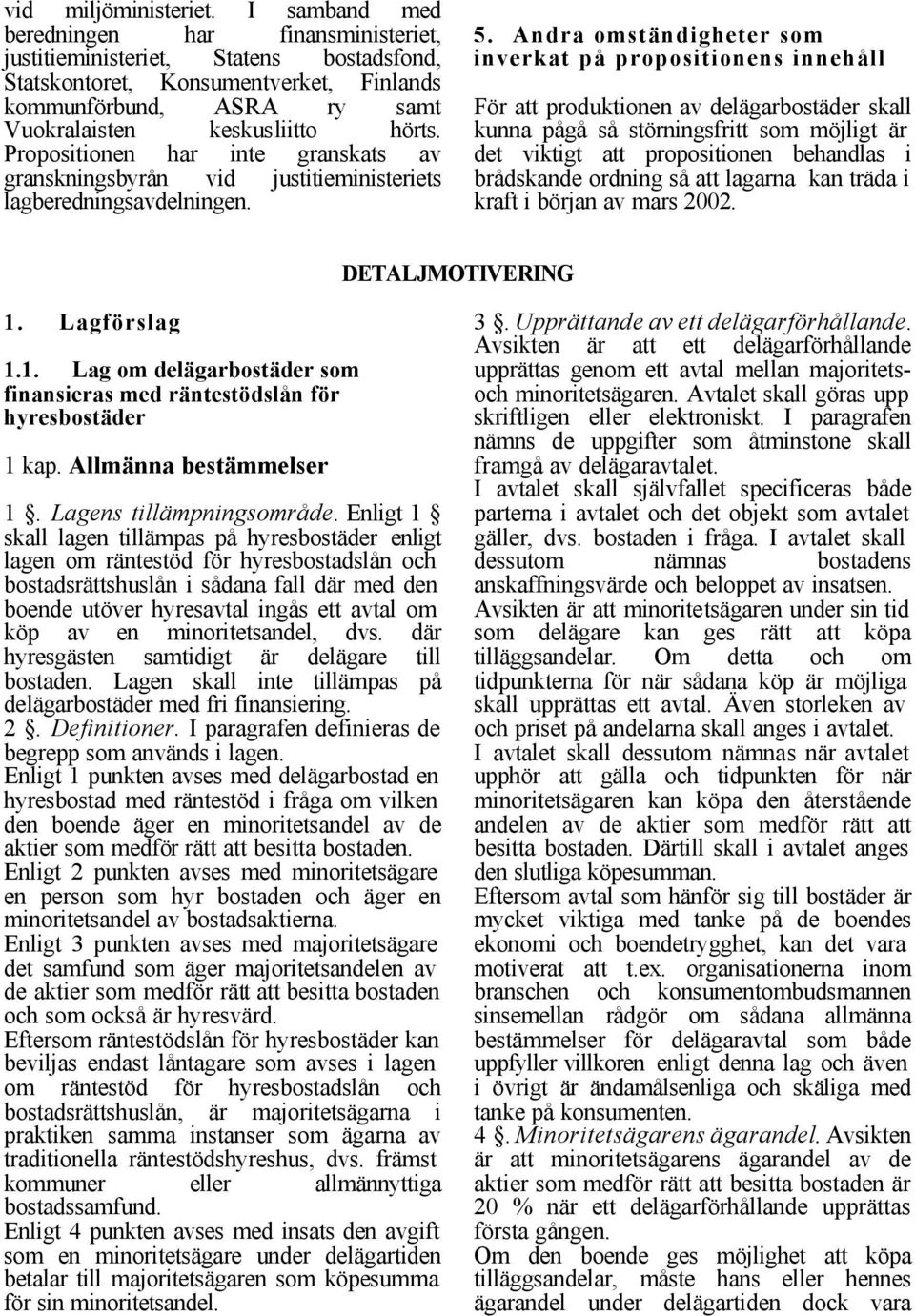 Propositionen har inte granskats av granskningsbyrån vid justitieministeriets lagberedningsavdelningen. 5.