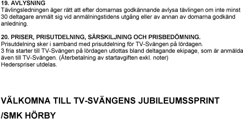 Prisutdelning sker i samband med prisutdelning för TV-Svängen på lördagen.
