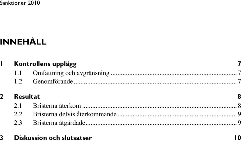 .. 7 2 Resultat 8 2.1 Bristerna återkom... 8 2.2 Bristerna delvis återkommande.