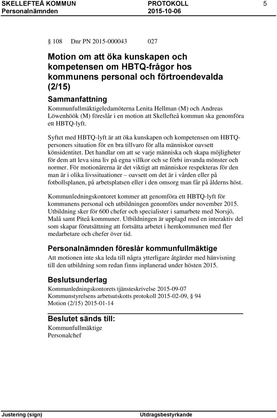 Syftet med HBTQ-lyft är att öka kunskapen och kompetensen om HBTQpersoners situation för en bra tillvaro för alla människor oavsett könsidentitet.