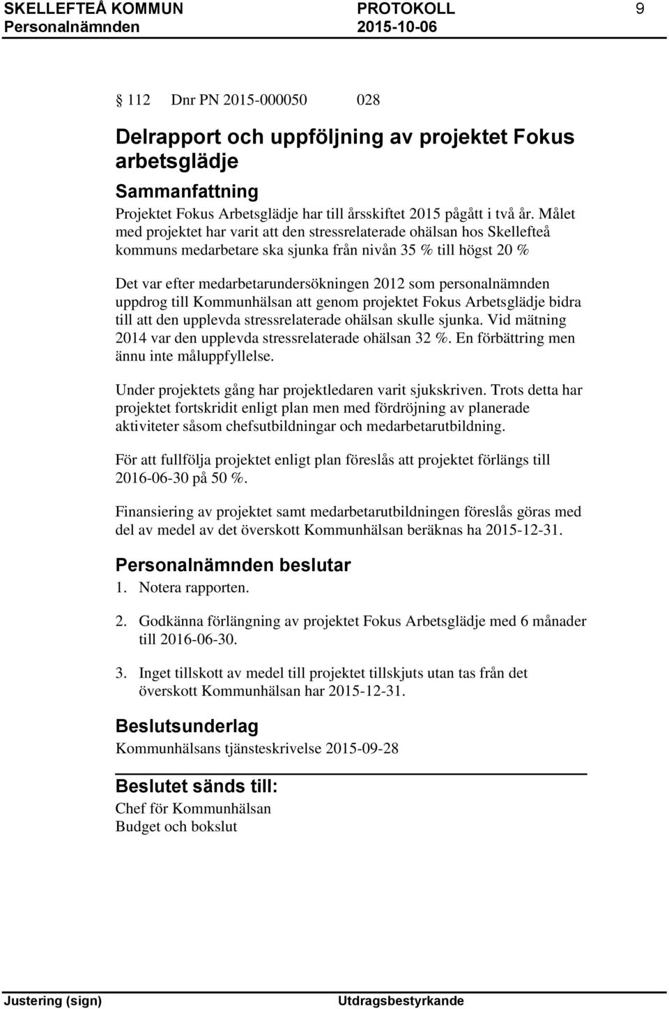 personalnämnden uppdrog till Kommunhälsan att genom projektet Fokus Arbetsglädje bidra till att den upplevda stressrelaterade ohälsan skulle sjunka.