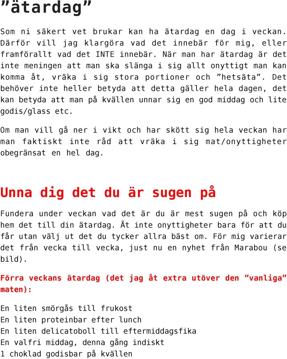 Det behöver inte heller betyda att detta gäller hela dagen, det kan betyda att man på kvällen unnar sig en god middag och lite godis/glass etc.