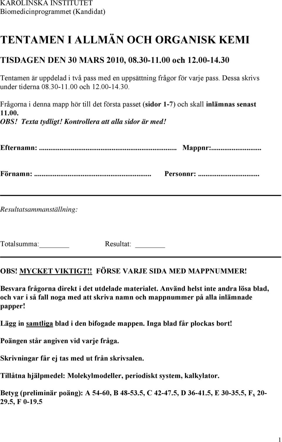 00. BS! Texta tydligt! Kontrollera att alla sidor är med! Efternamn:... Mappnr:... Förnamn:... Personnr:... esultatsammanställning: Totalsumma: esultat: BS! MYCKET VIKTIGT!