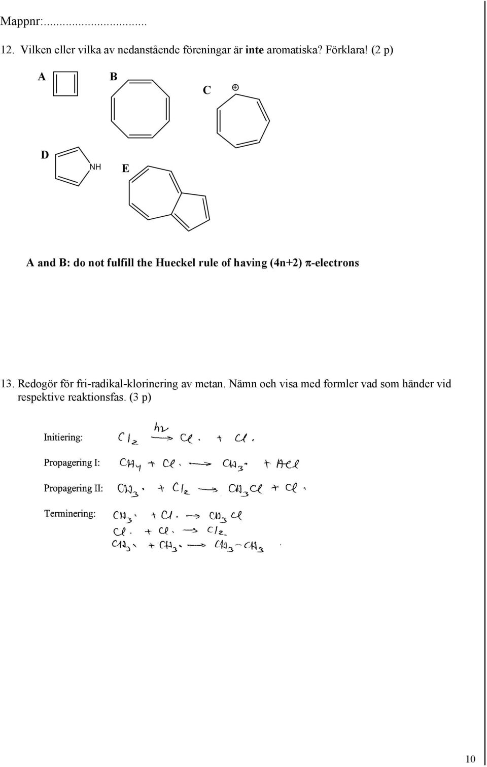 (2 p) A B C D N E A and B: do not fulfill the ueckel rule of having
