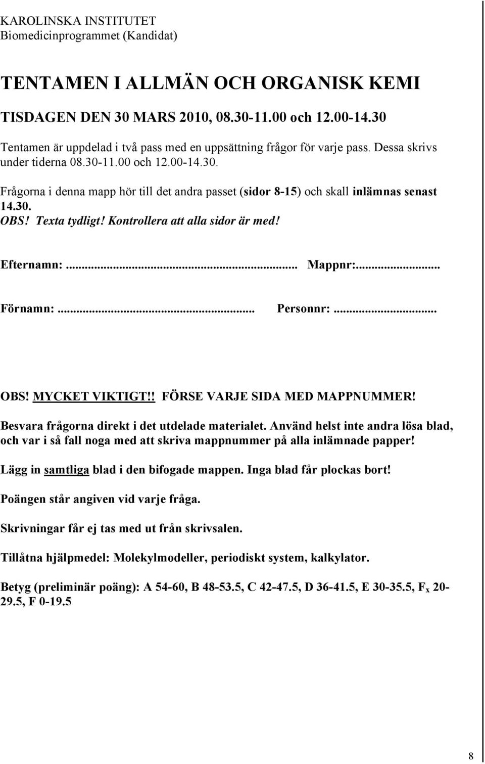 30. BS! Texta tydligt! Kontrollera att alla sidor är med! Efternamn:... Mappnr:... Förnamn:... Personnr:... BS! MYCKET VIKTIGT!! FÖSE VAJE SIDA MED MAPPNUMME!