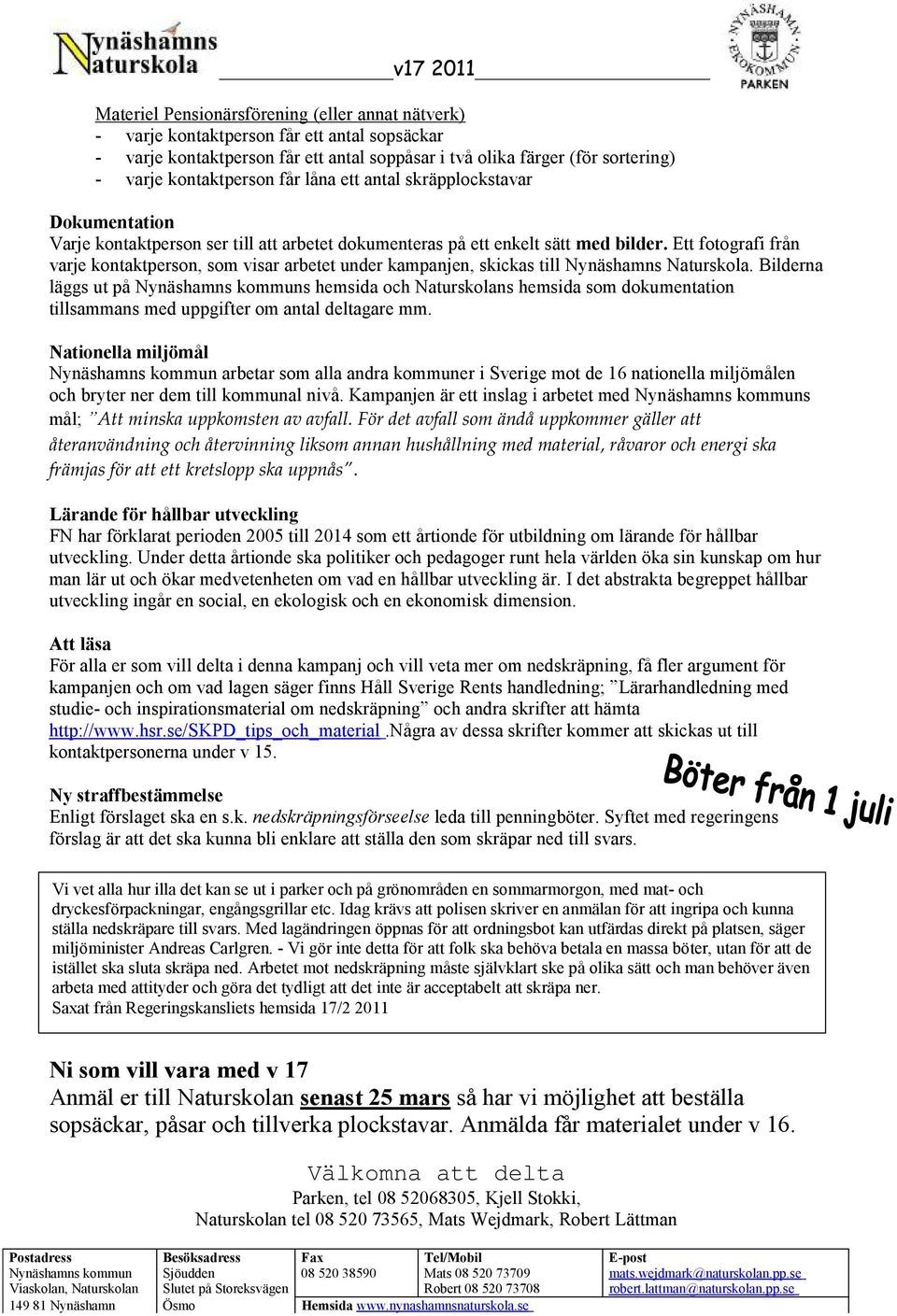 Ett fotografifrån varje kontaktperson, somvisar arbetet under kampanjen, skickas till Nynäshamns Naturskola.