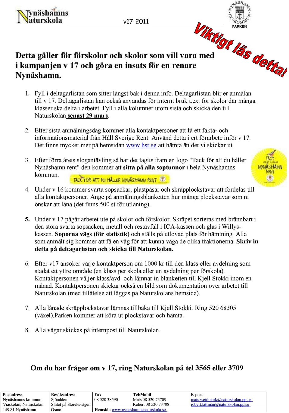 fyll ialla kolumner utom sista och skicka den till Naturskolan senast 29 mars. 2. Efter sistaanmälningsdag kommer alla kontaktpersoner att fåett fakta- och informationsmaterial från Håll SverigeRent.