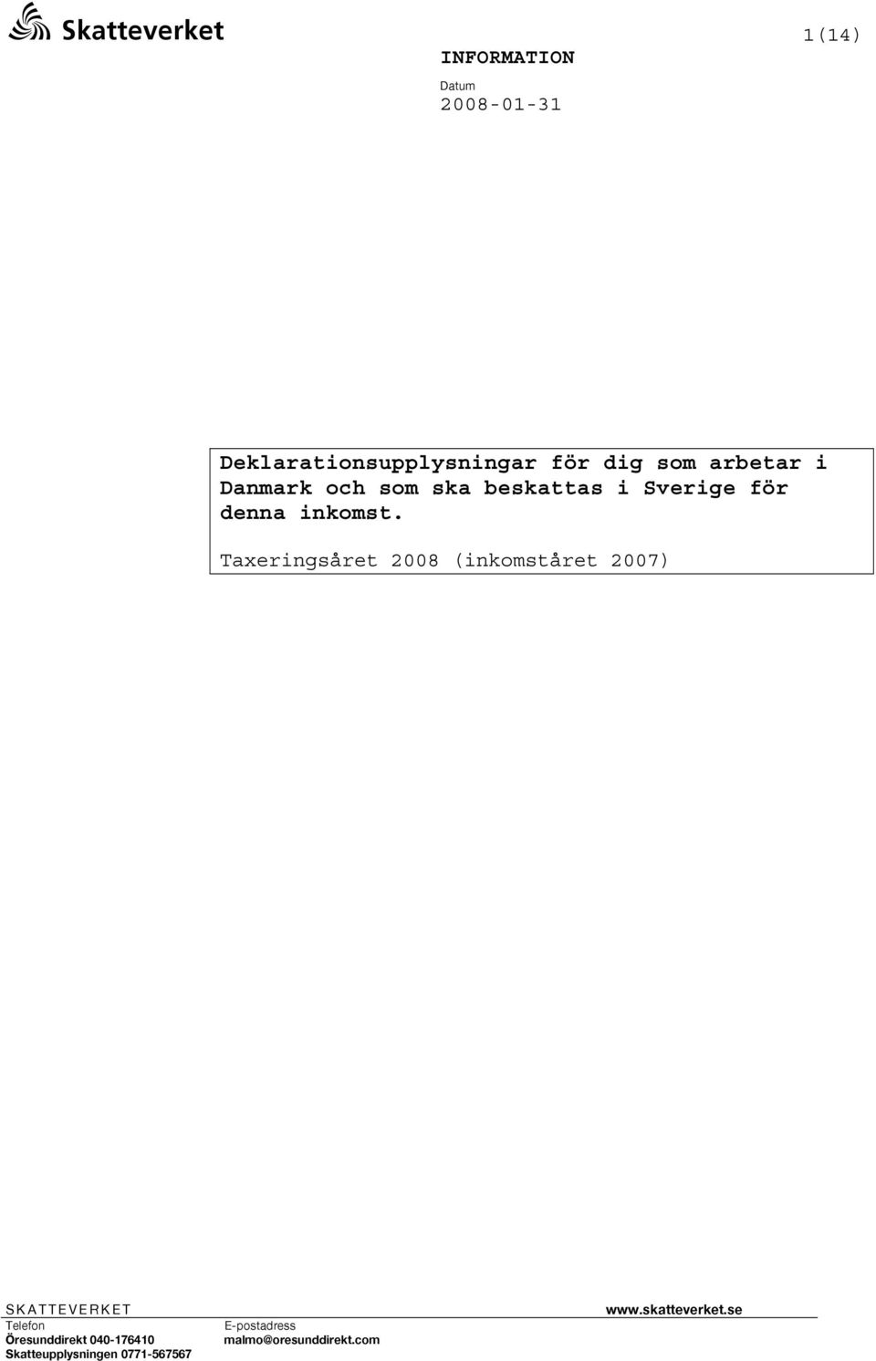 Taxeringsåret 2008 (inkomståret 2007) SKATTEVERKET Telefon Öresunddirekt