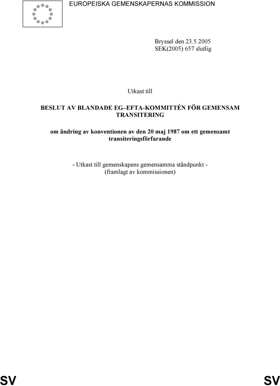 GEMENSAM TRANSITERING om ändring av konventionen av den 20 maj 1987 om ett