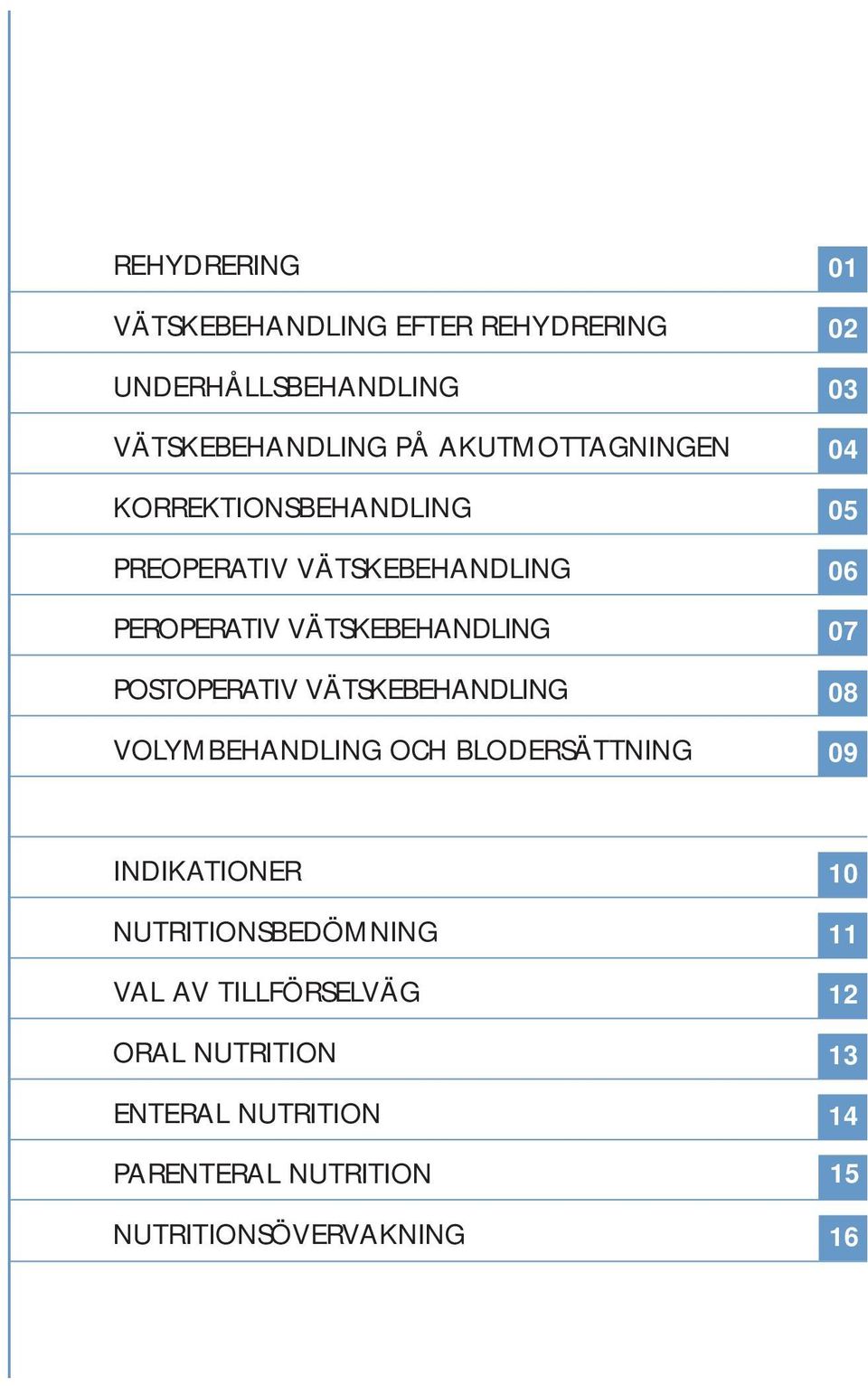 VÄTSKEBEHANDLING VOLYMBEHANDLING OCH BLODERSÄTTNING 01 02 03 04 05 06 07 08 09 INDIKATIONER