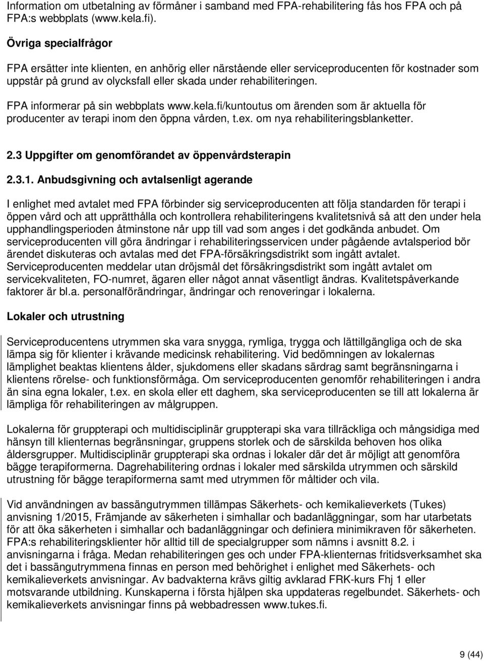 FPA informerar på sin webbplats www.kela.fi/kuntoutus om ärenden som är aktuella för producenter av terapi inom den öppna vården, t.ex. om nya rehabiliteringsblanketter. 2.