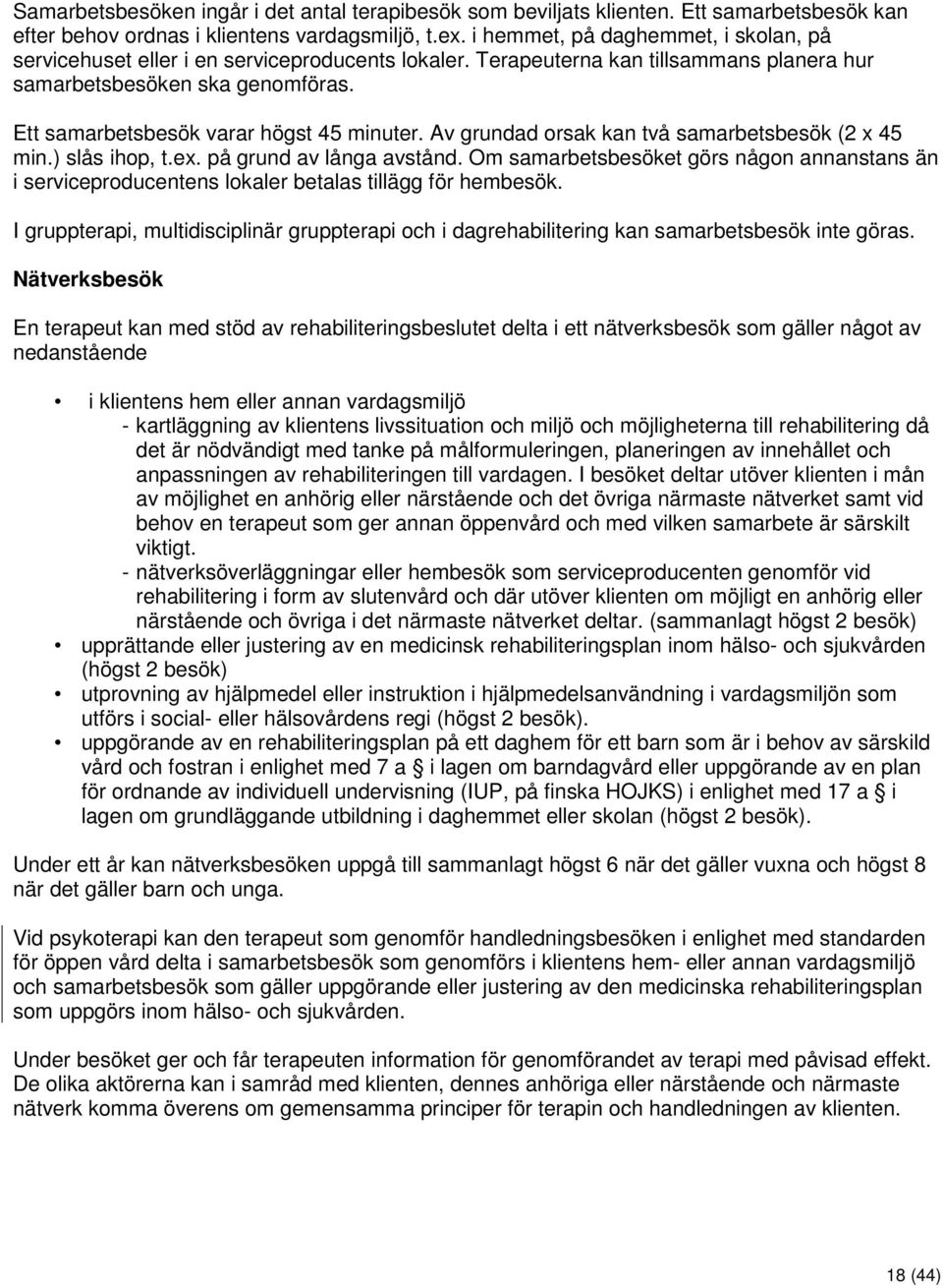 Ett samarbetsbesök varar högst 45 minuter. Av grundad orsak kan två samarbetsbesök (2 x 45 min.) slås ihop, t.ex. på grund av långa avstånd.