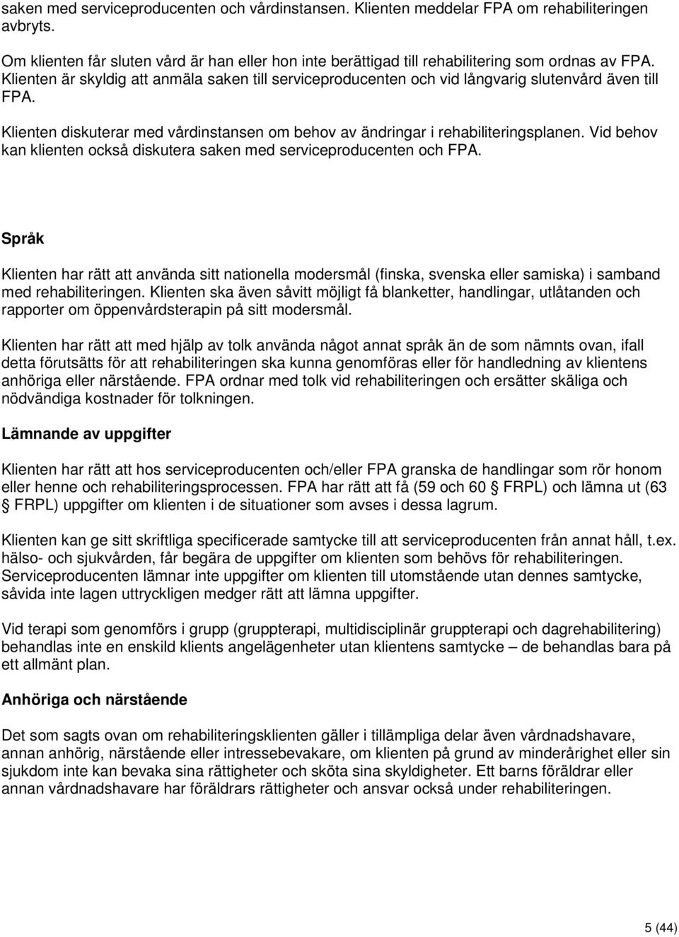 Vid behov kan klienten också diskutera saken med serviceproducenten och FPA.