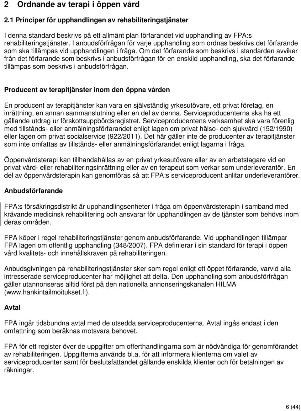 Om det förfarande som beskrivs i standarden avviker från det förfarande som beskrivs i anbudsförfrågan för en enskild upphandling, ska det förfarande tillämpas som beskrivs i anbudsförfrågan.